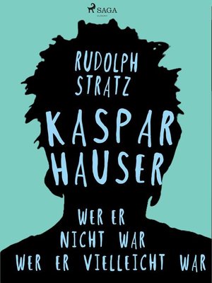 cover image of Kaspar Hauser. Wer er nicht war--wer er vielleicht war
